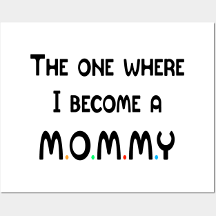 The One Where I Become A Mommy Posters and Art